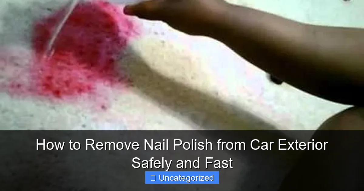 How to Remove Nail Polish from Car Exterior Safely and Fast