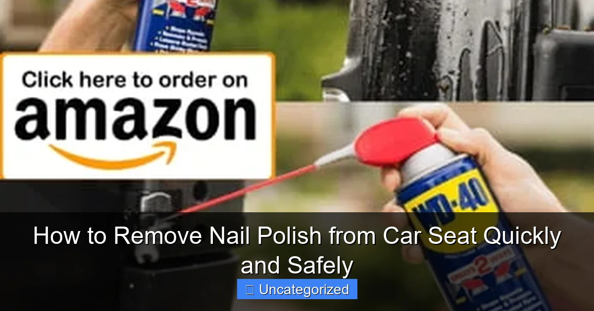 How to Remove Nail Polish from Car Seat Quickly and Safely