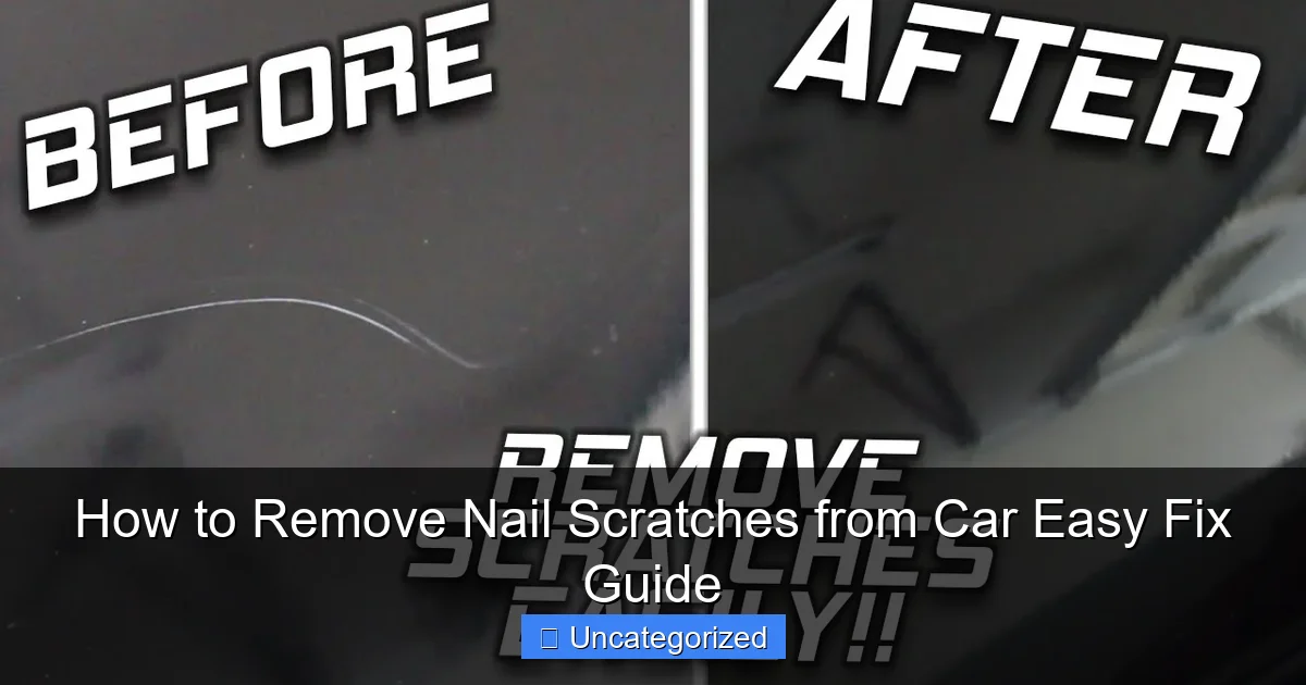 How to Remove Nail Scratches from Car Easy Fix Guide