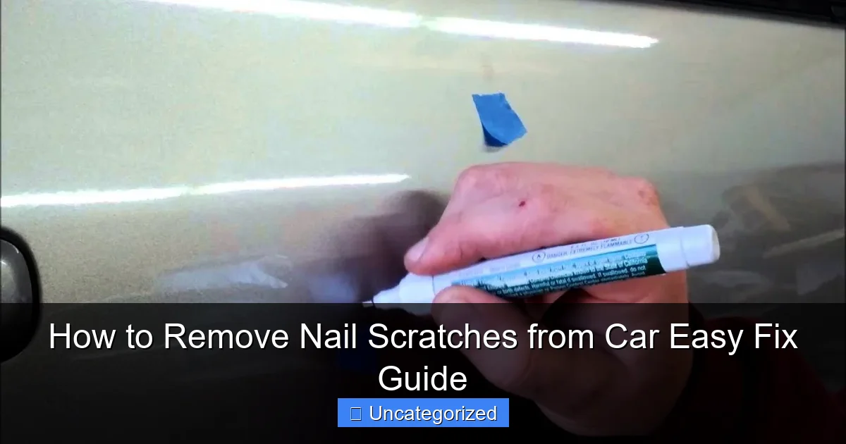 How to Remove Nail Scratches from Car Easy Fix Guide