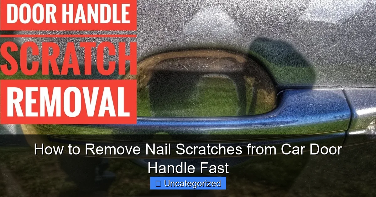 How to Remove Nail Scratches from Car Door Handle Fast
