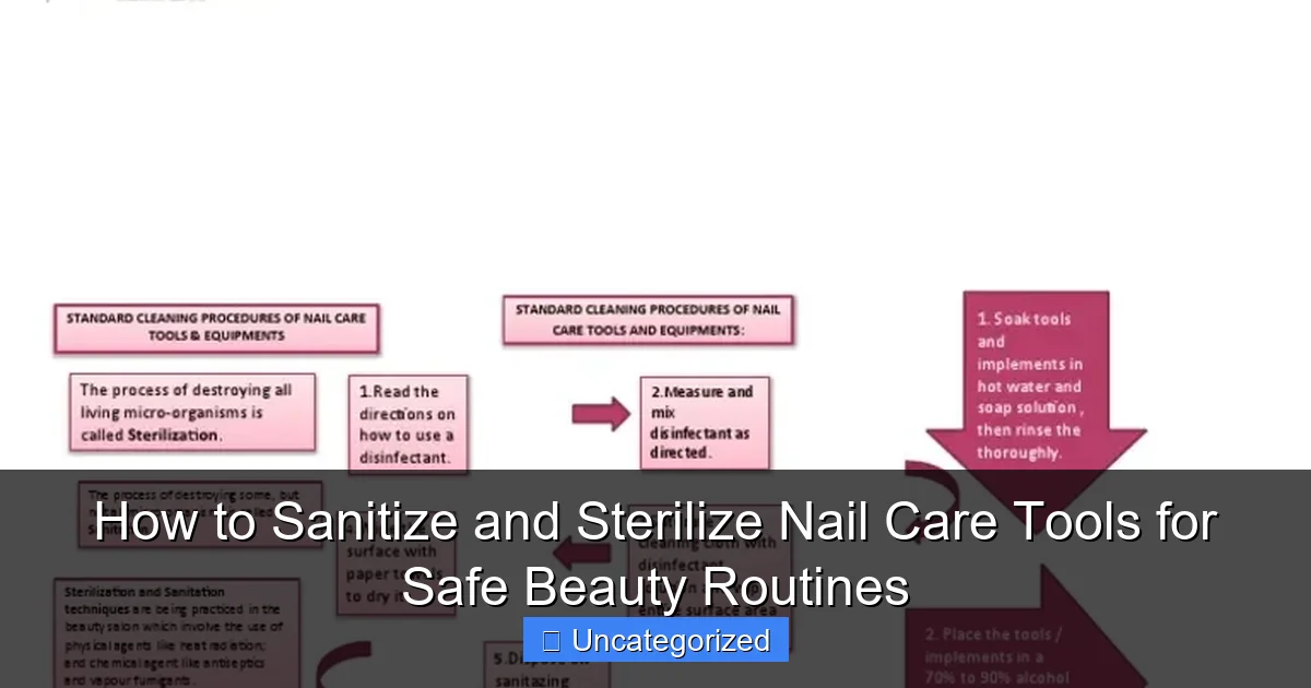 How to Sanitize and Sterilize Nail Care Tools for Safe Beauty Routines