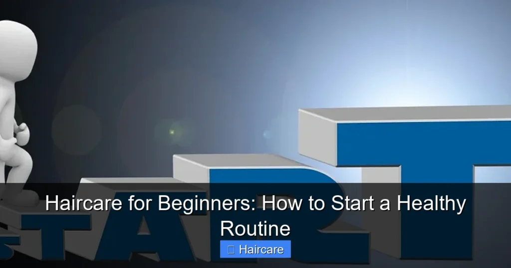 Featured image for Haircare for Beginners: How to Start a Healthy Routine