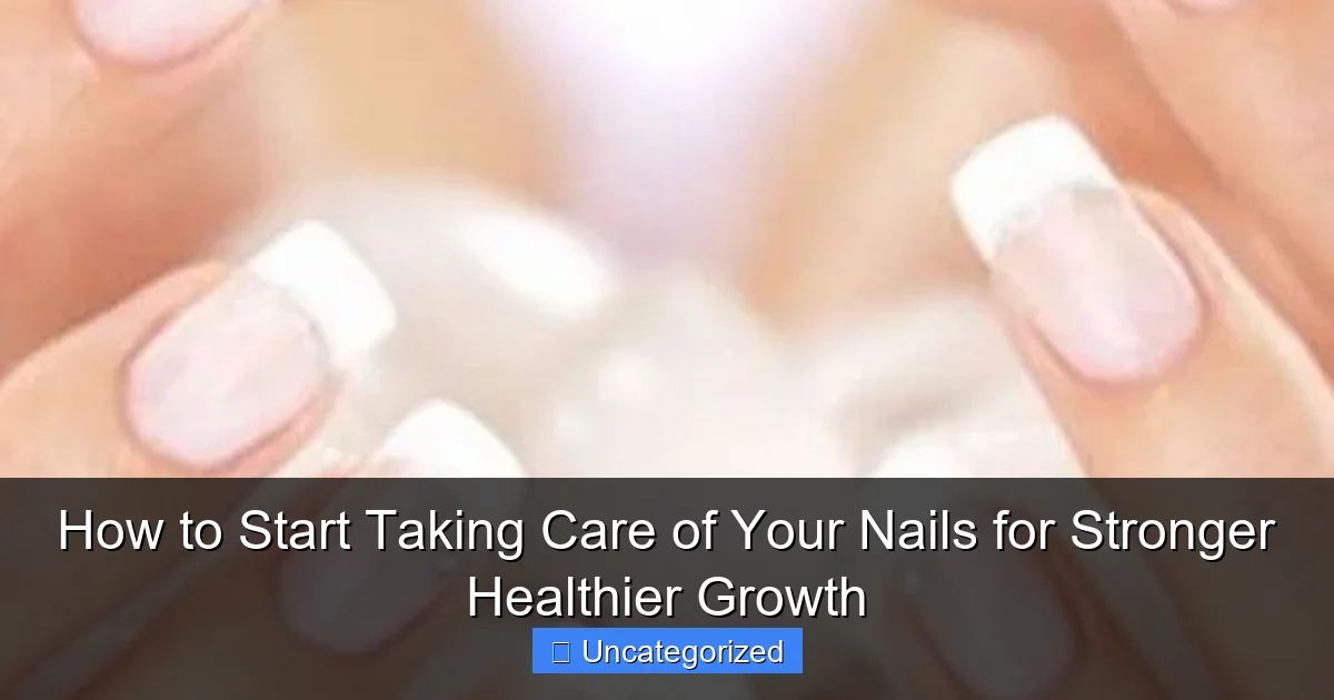 How to Start Taking Care of Your Nails for Stronger Healthier Growth