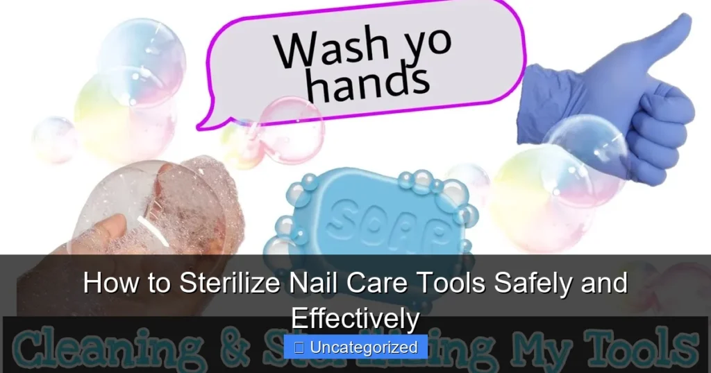 How to Sterilize Nail Care Tools Safely and Effectively