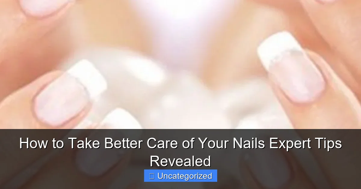 How to Take Better Care of Your Nails Expert Tips Revealed