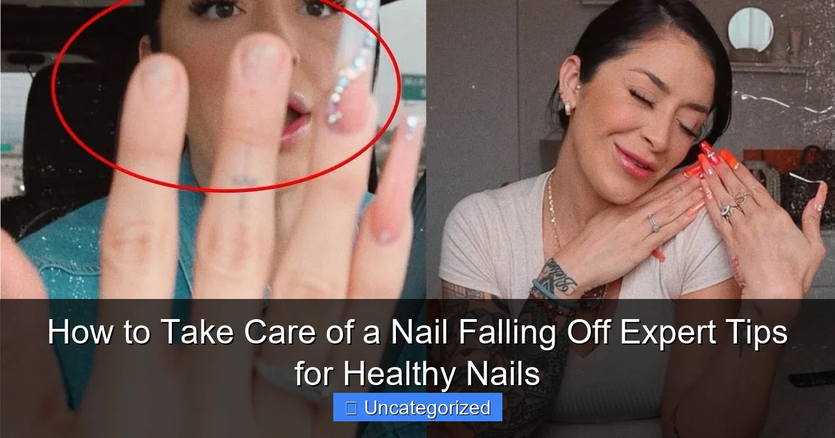 How to Take Care of a Nail Falling Off Expert Tips for Healthy Nails