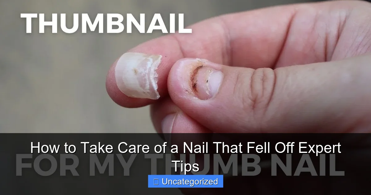 How to Take Care of a Nail That Fell Off Expert Tips