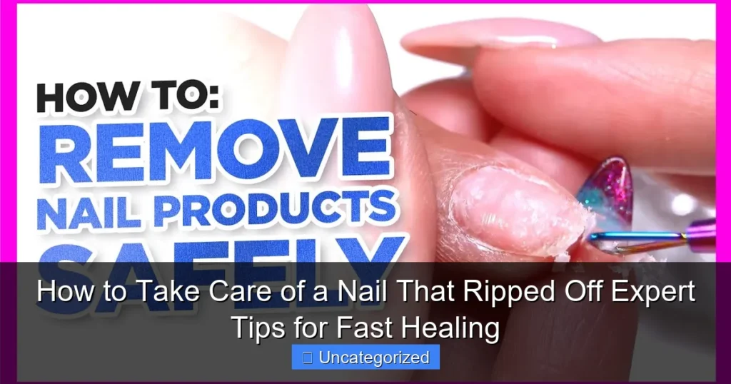 How to Take Care of a Nail That Ripped Off Expert Tips for Fast Healing