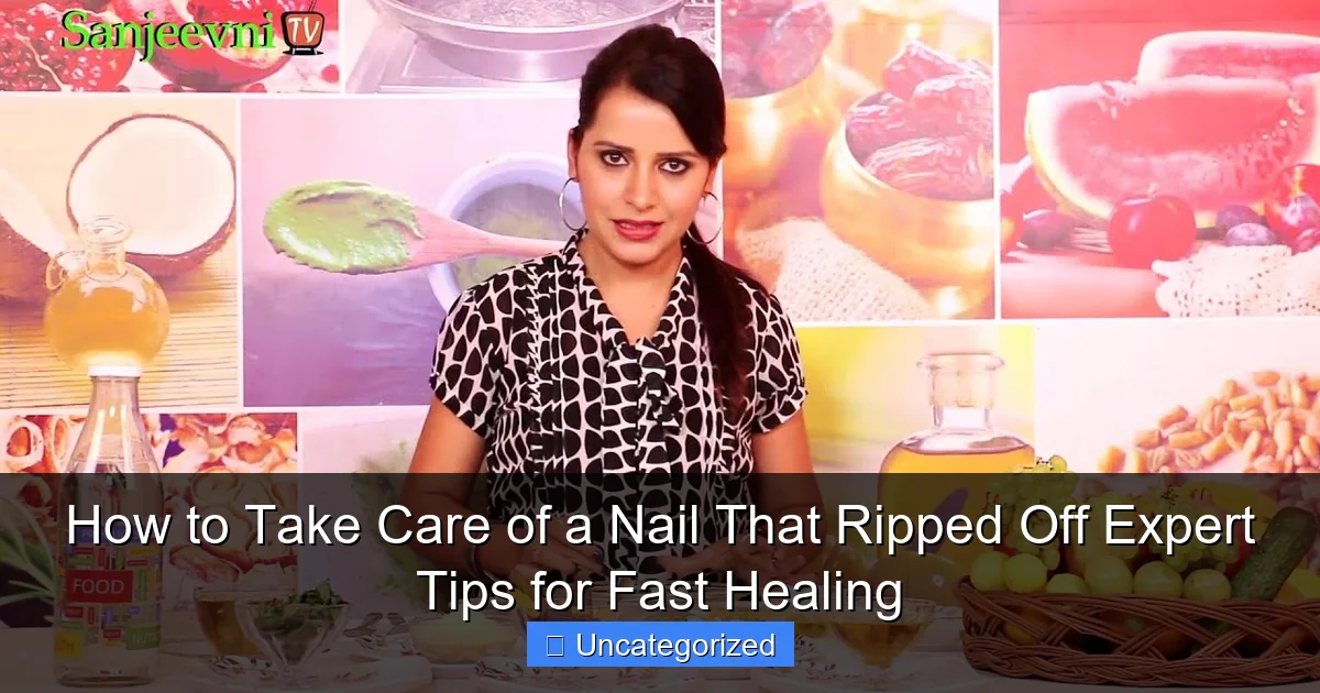How to Take Care of a Nail That Ripped Off Expert Tips for Fast Healing