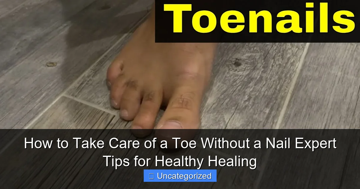 How to Take Care of a Toe Without a Nail Expert Tips for Healthy Healing