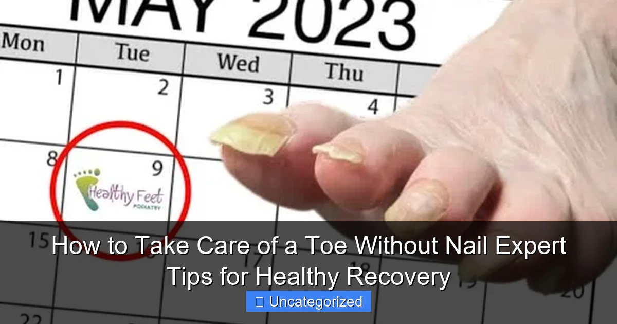 How to Take Care of a Toe Without Nail Expert Tips for Healthy Recovery