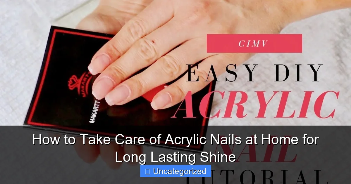 How to Take Care of Acrylic Nails at Home for Long Lasting Shine