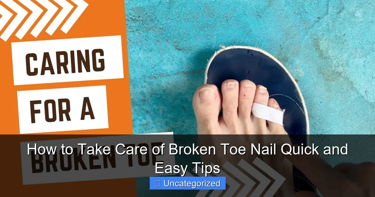 How to Take Care of Broken Toe Nail Quick and Easy Tips
