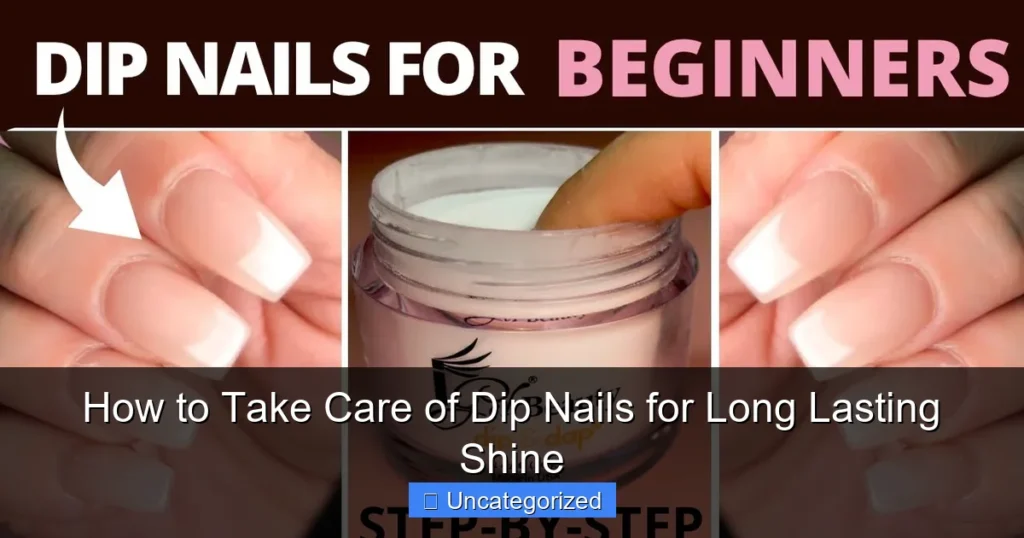 How to Take Care of Dip Nails for Long Lasting Shine