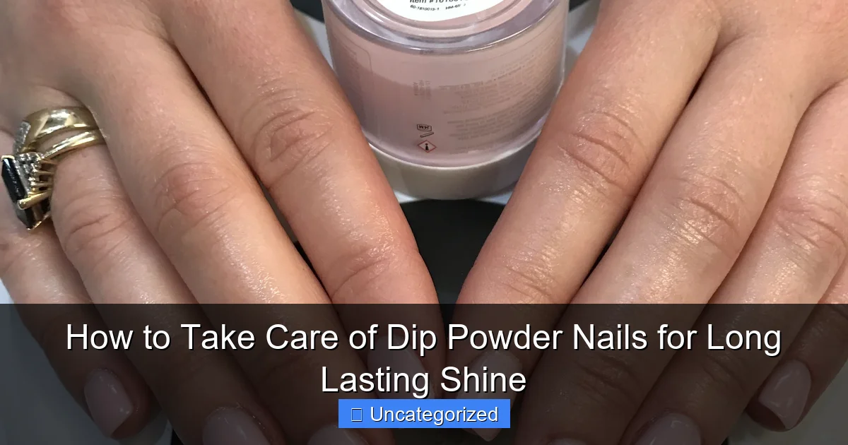 How to Take Care of Dip Powder Nails for Long Lasting Shine