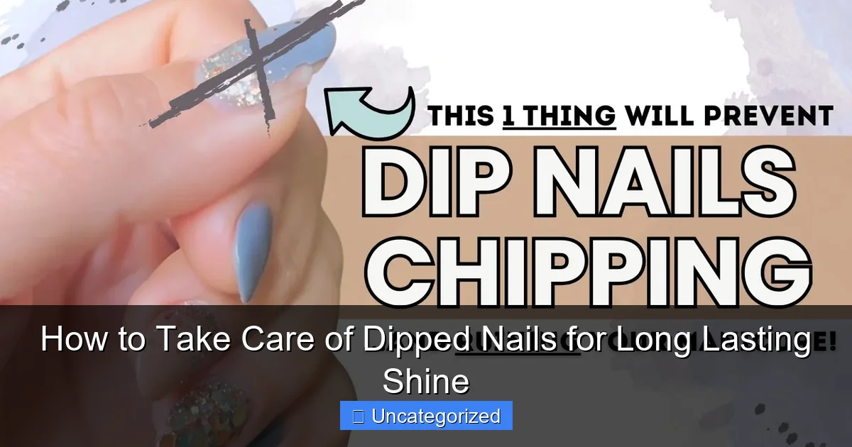 How to Take Care of Dipped Nails for Long Lasting Shine