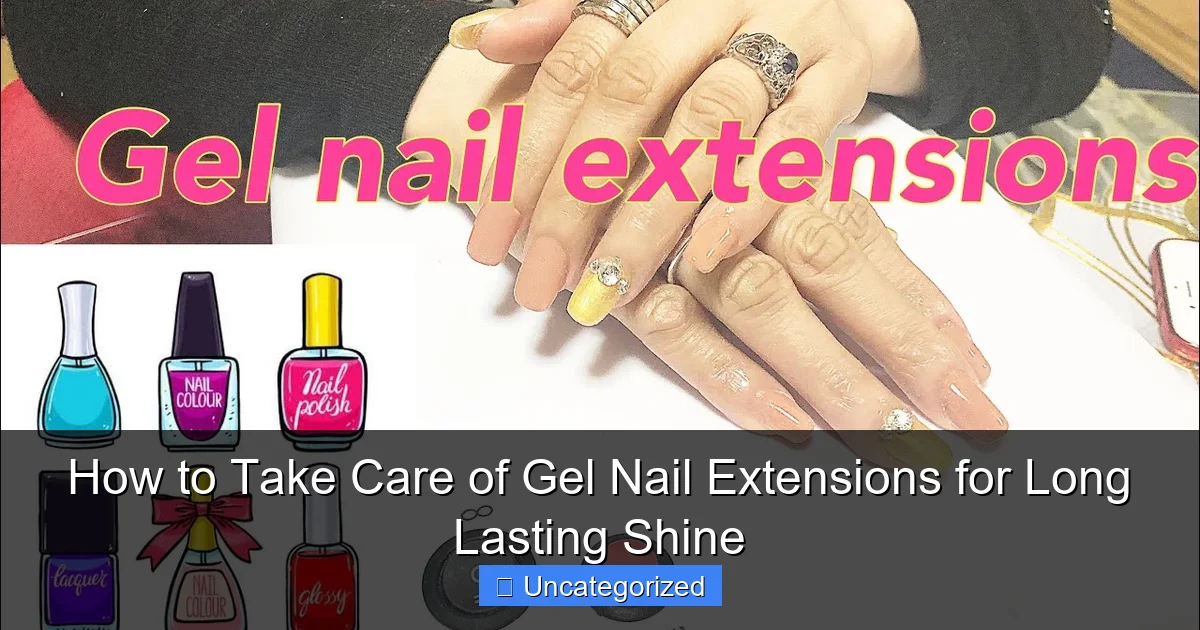How to Take Care of Gel Nail Extensions for Long Lasting Shine