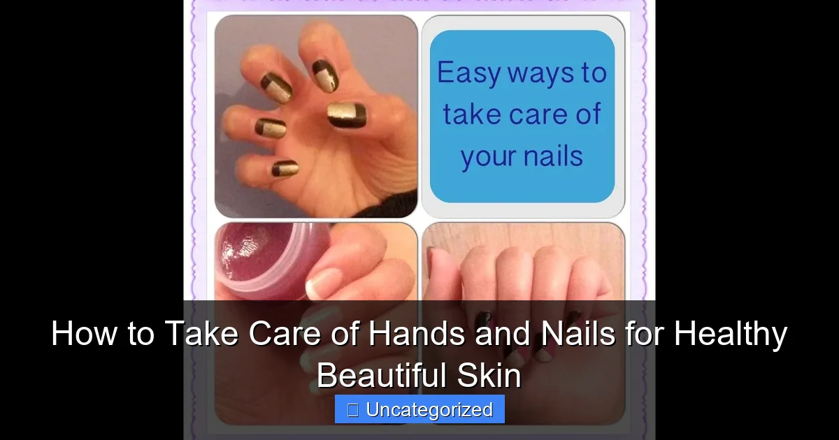 How to Take Care of Hands and Nails for Healthy Beautiful Skin