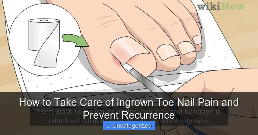 How to Take Care of Ingrown Toe Nail Pain and Prevent Recurrence