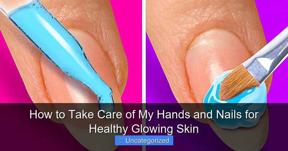 How to Take Care of My Hands and Nails for Healthy Glowing Skin
