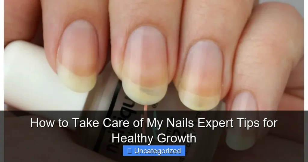 How to Take Care of My Nails Expert Tips for Healthy Growth