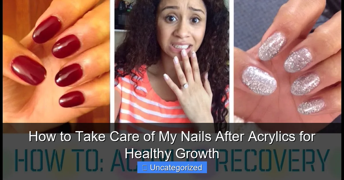 How to Take Care of My Nails After Acrylics for Healthy Growth