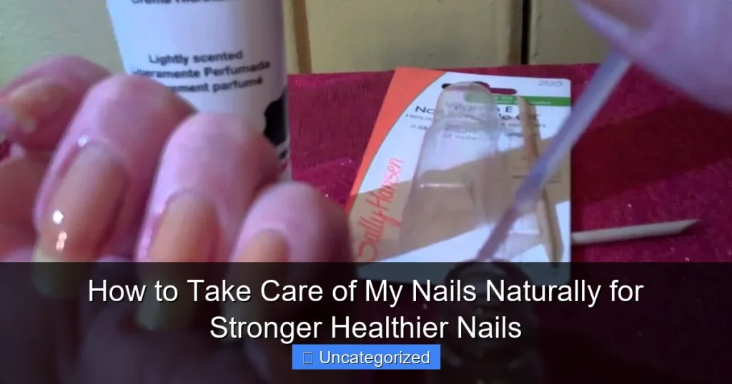 How to Take Care of My Nails Naturally for Stronger Healthier Nails
