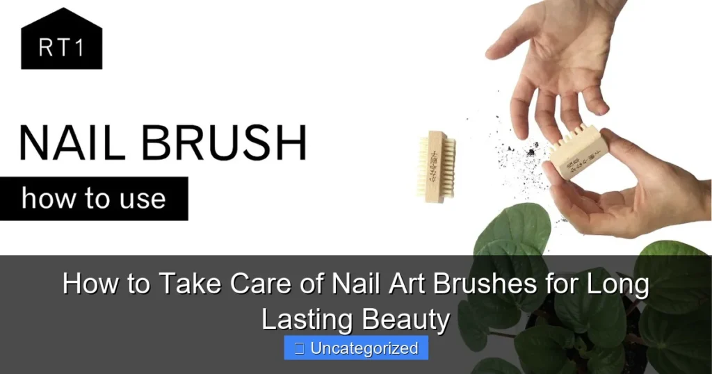 How to Take Care of Nail Art Brushes for Long Lasting Beauty