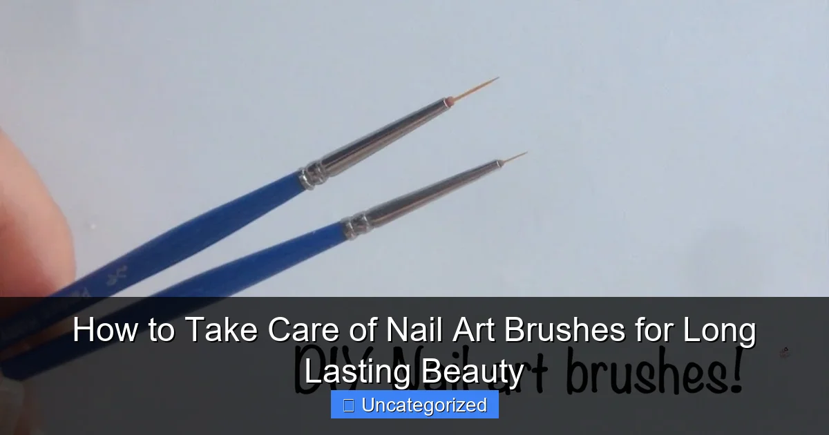 How to Take Care of Nail Art Brushes for Long Lasting Beauty
