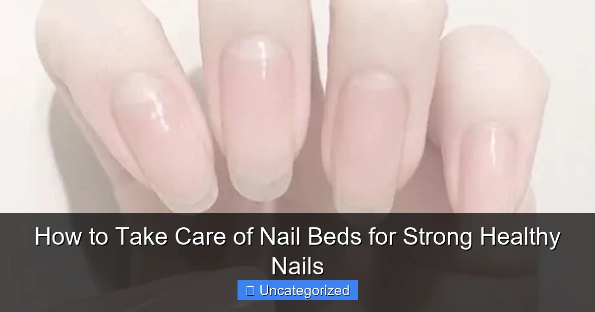 How to Take Care of Nail Beds for Strong Healthy Nails
