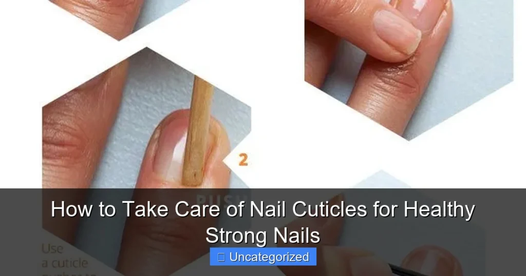 How to Take Care of Nail Cuticles for Healthy Strong Nails