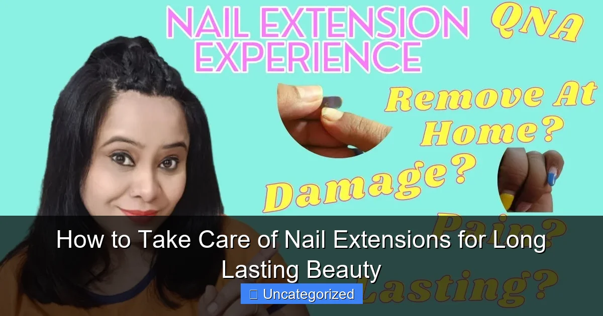 How to Take Care of Nail Extensions for Long Lasting Beauty
