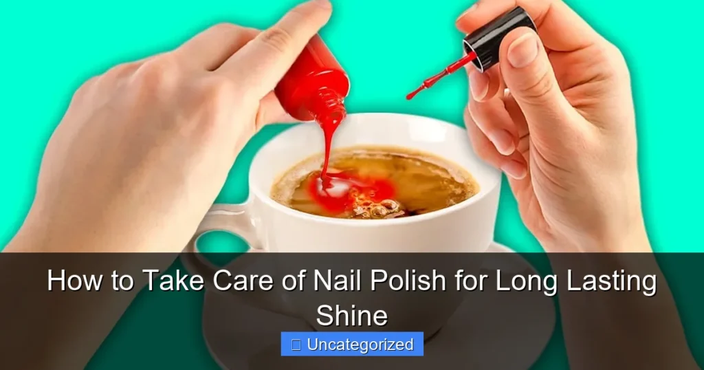 How to Take Care of Nail Polish for Long Lasting Shine