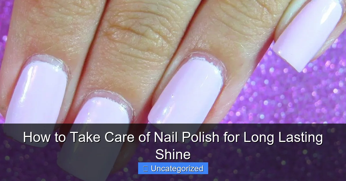 How to Take Care of Nail Polish for Long Lasting Shine