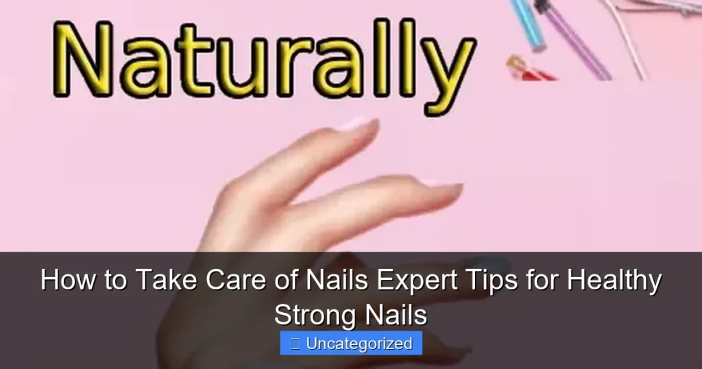 How to Take Care of Nails Expert Tips for Healthy Strong Nails