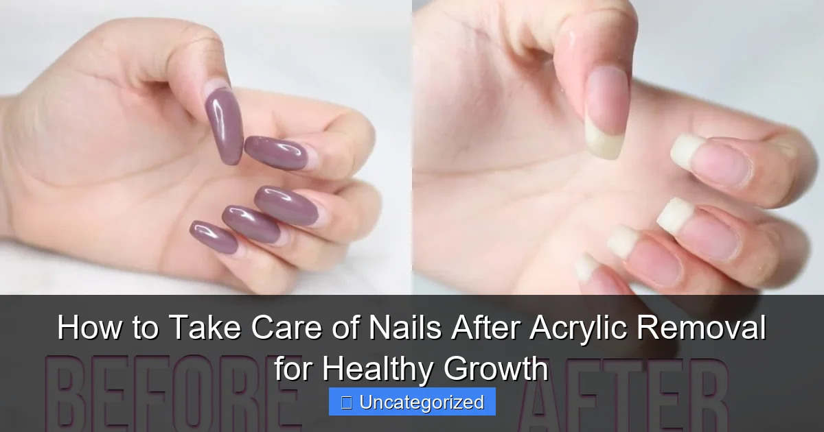 How to Take Care of Nails After Acrylic Removal for Healthy Growth