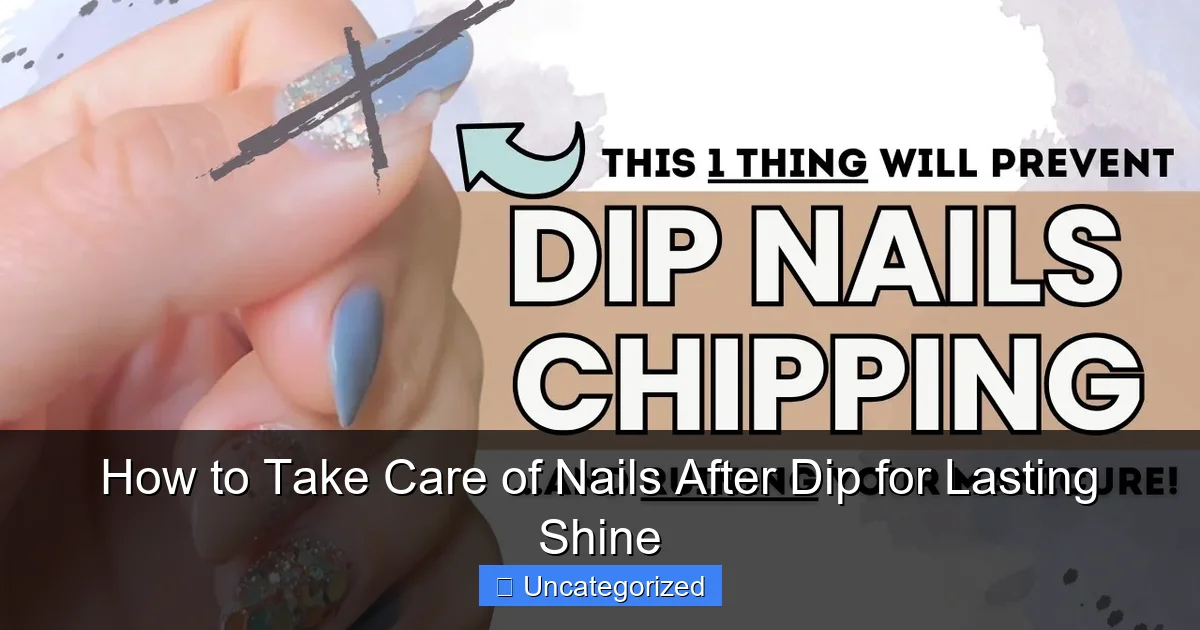 How to Take Care of Nails After Dip for Lasting Shine