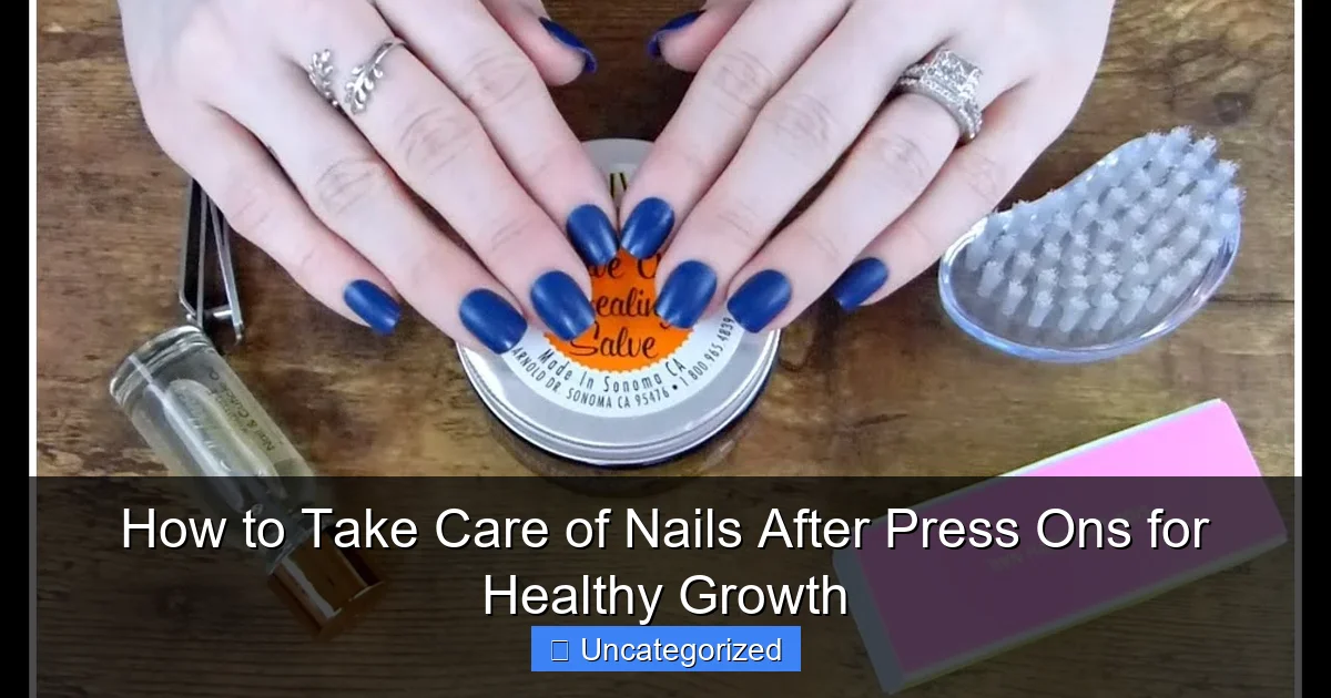 How to Take Care of Nails After Press Ons for Healthy Growth