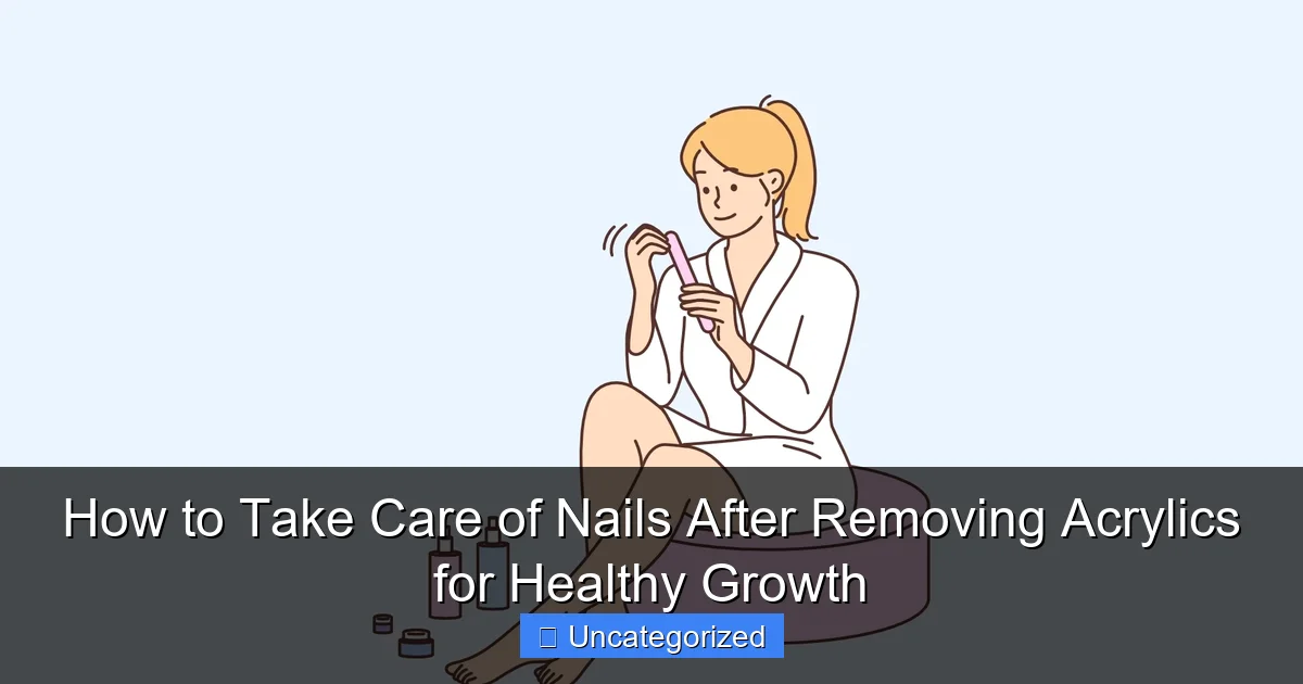 How to Take Care of Nails After Removing Acrylics for Healthy Growth