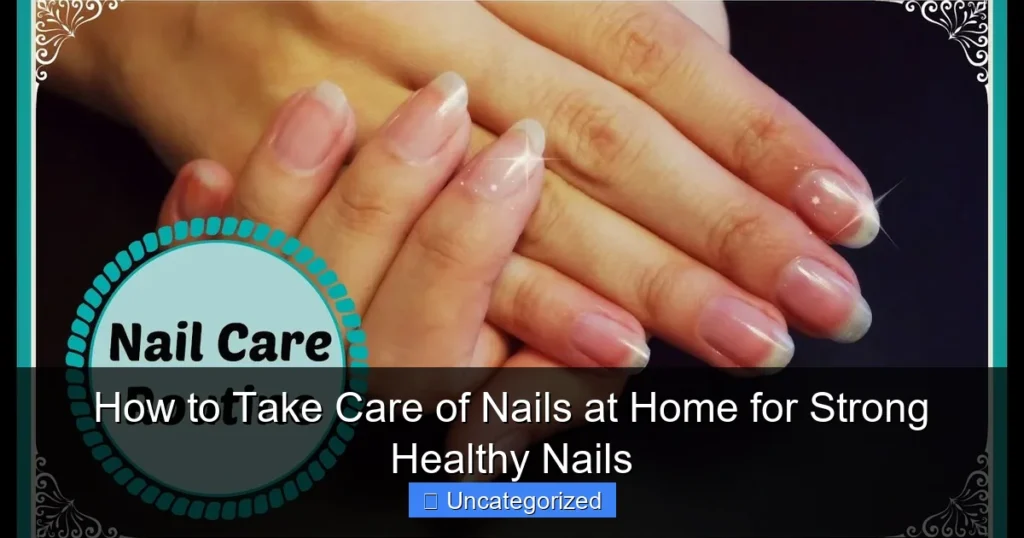 How to Take Care of Nails at Home for Strong Healthy Nails