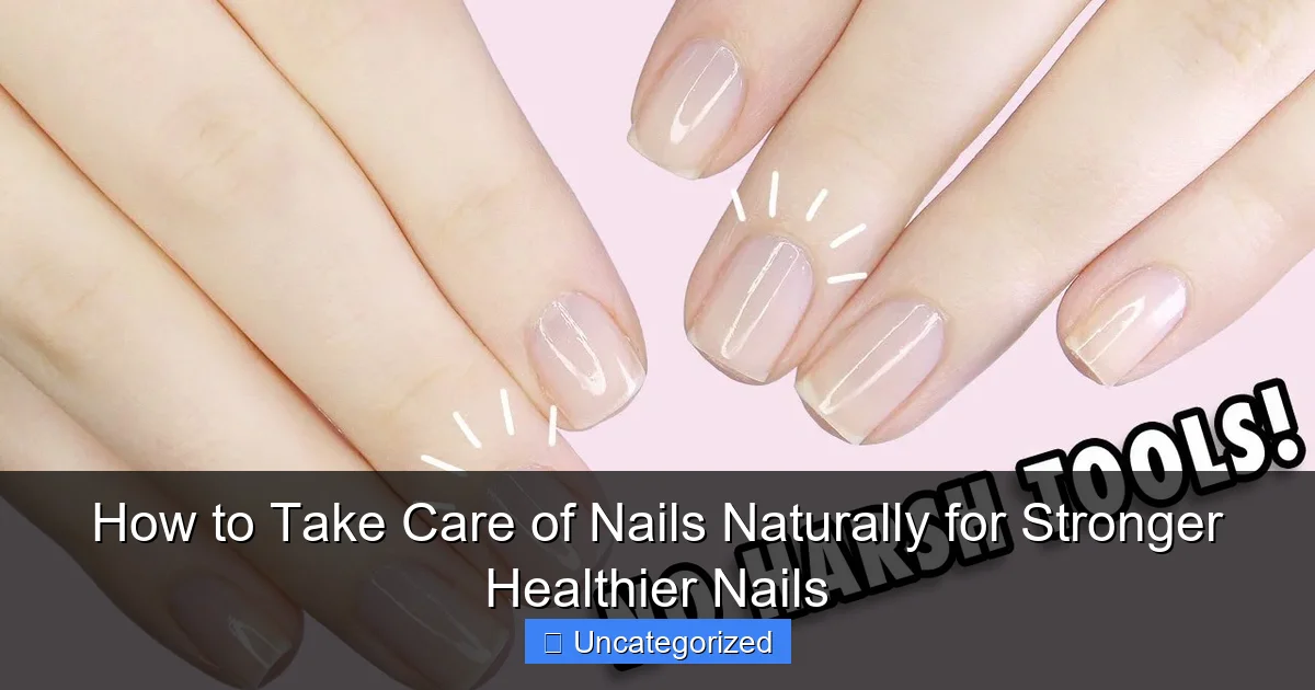 How to Take Care of Nails Naturally for Stronger Healthier Nails