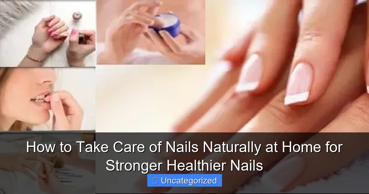How to Take Care of Nails Naturally at Home for Stronger Healthier Nails