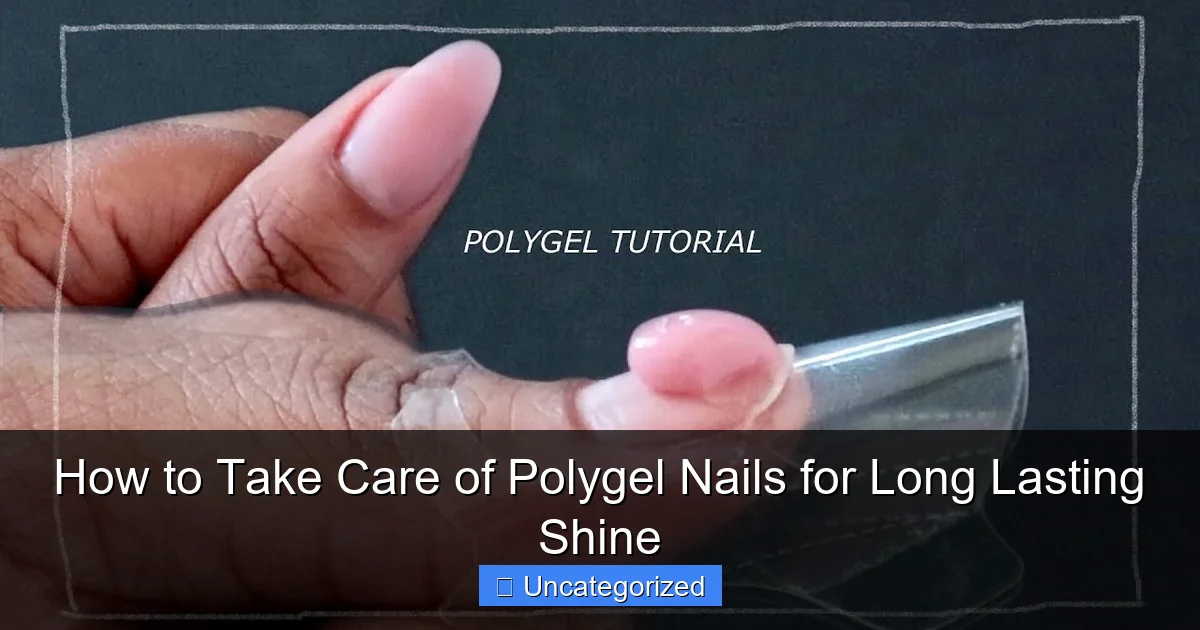 How to Take Care of Polygel Nails for Long Lasting Shine