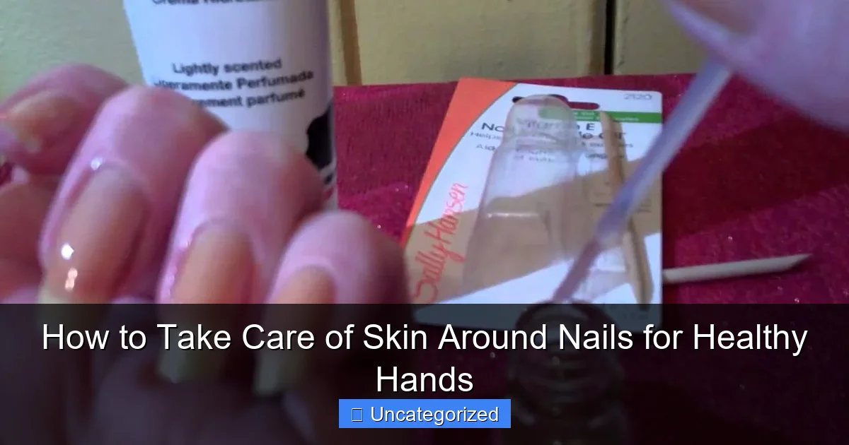 How to Take Care of Skin Around Nails for Healthy Hands