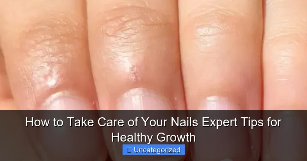 How to Take Care of Your Nails Expert Tips for Healthy Growth
