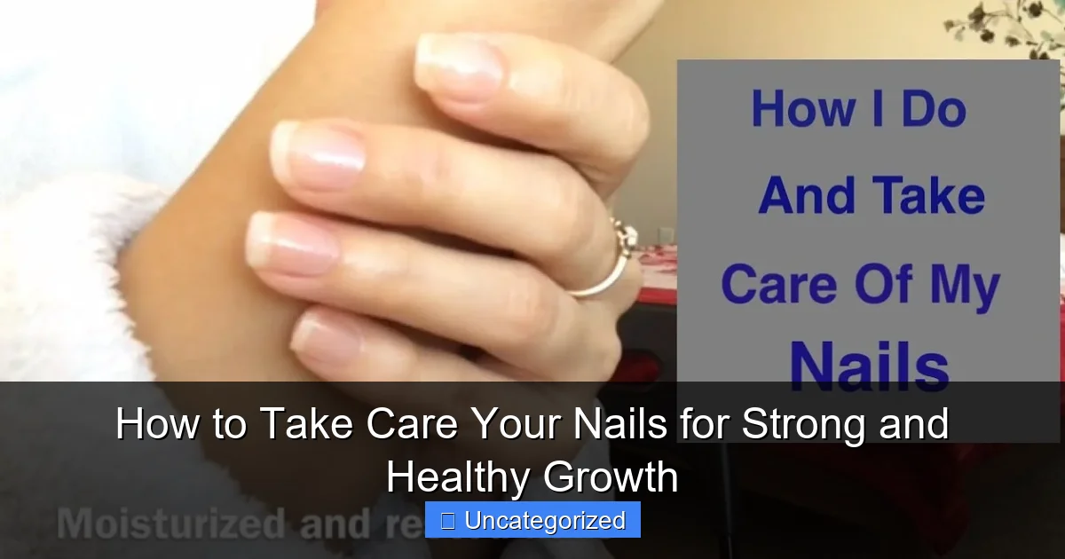 How to Take Care Your Nails for Strong and Healthy Growth