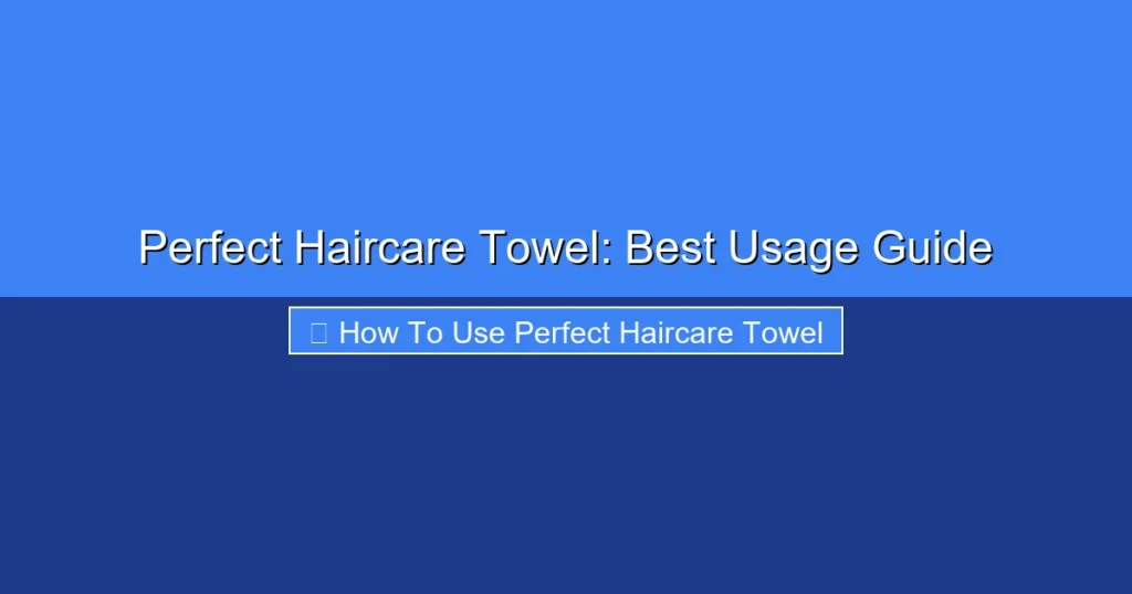 Featured image for Perfect Haircare Towel: Best Usage Guide