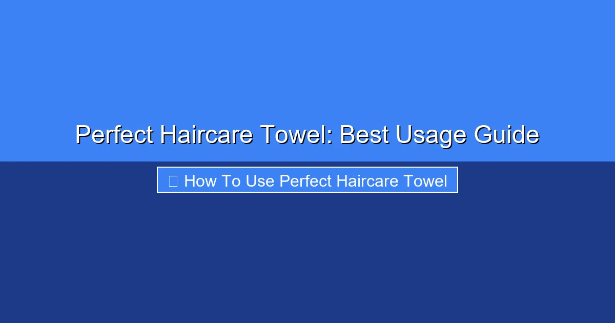 Featured image for Perfect Haircare Towel: Best Usage Guide
