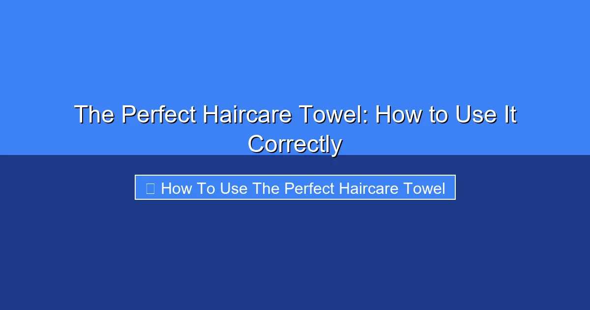 Featured image for The Perfect Haircare Towel: How to Use It Correctly